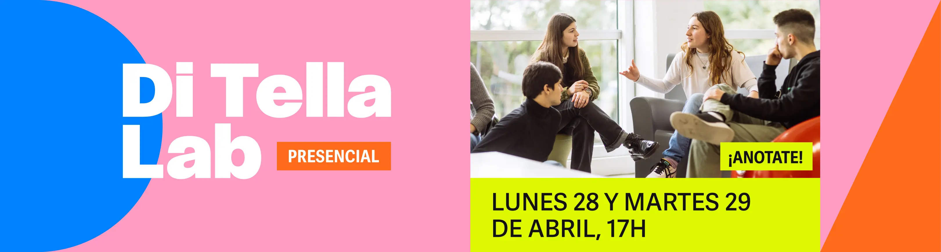 Di Tella LAB, Presencial - lunes 28 y martes 29 de abril, 17h Di Tella LAB, Presencial - lunes 28 y martes 29 de abril, 17h