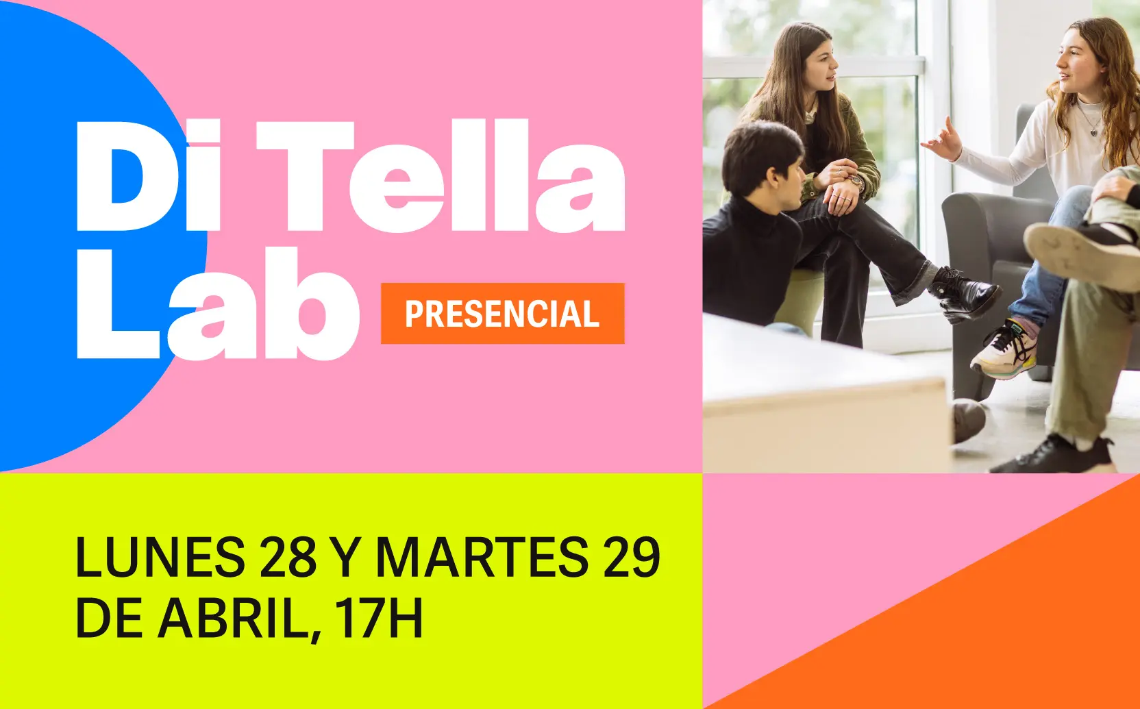 Di Tella LAB, Presencial - lunes 28 y martes 29 de abril, 17h Di Tella LAB, Presencial - lunes 28 y martes 29 de abril, 17h