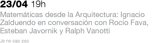 Matemáticas desde la Arquitectura: Ignacio Zalduendo en conversación con Rocío Fava, Esteban Javornik y Ralph Vanotti
